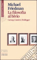 La filosofia al bivio. Carnap, Cassirer, Heidegger libro