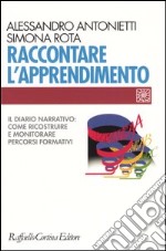 Raccontare l'apprendimento. Il diario narrativo: come ricostruire e monitorare percorsi formativi libro