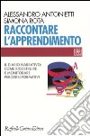 Raccontare l'apprendimento. Il diario narrativo: come ricostruire e monitorare percorsi formativi libro