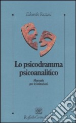 Lo psicodramma psicoanalitico. Manuale per le istituzioni libro