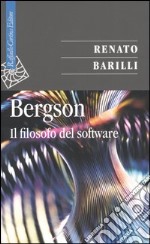 Bergson. Il filosofo del software libro