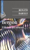 Bergson. Il filosofo del software libro