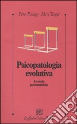 Psicopatologia evolutiva. Le teorie psicoanalitiche