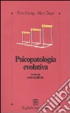 Psicopatologia evolutiva. Le teorie psicoanalitiche libro