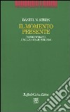 Il momento presente. In psicoterapia e nella vita quotidiana libro