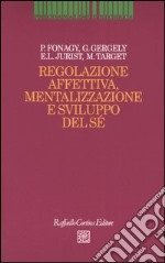 Regolazione affettiva, mentalizzazione e sviluppo del sé libro