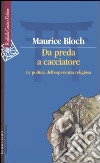 Da preda a cacciatore. La politica dell'esperienza religiosa libro