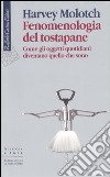 Fenomenologia del tostapane. Come gli oggetti quotidiani diventano quello che sono libro