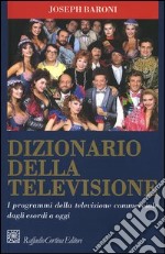 Dizionario della televisione. I programmi della televisione commerciale dagli esordi a oggi