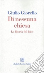 Di nessuna chiesa. La libertà del laico libro