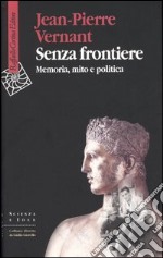 Senza frontiere. Memoria, mito e politica libro