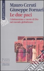 Le due paci. Cristianesimo e morte di Dio nel mondo globalizzato libro