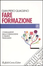 Fare formazione. I fondamenti della formazione e i nuovi traguardi libro