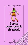 Il corpo come specchio del mondo libro