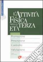 L'attività fisica nella terza età. Promozione. Prescrizione. Controllo. Valutazione libro