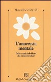 L'anoressia mentale. Dalla terapia individuale alla terapia familiare libro di Selvini Palazzoli Mara