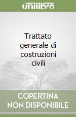 Trattato generale di costruzioni civili libro