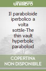 Il paraboloide iperbolico a volta sottile-The thin vault hyperbolic paraboloid libro