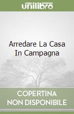 Arredare La Casa In Campagna libro