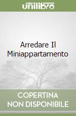 Arredare Il Miniappartamento libro