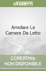 Arredare Le Camere Da Letto libro