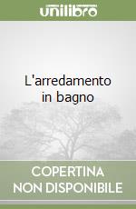 L'arredamento in bagno libro