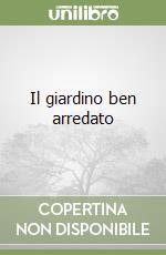 Il giardino ben arredato libro