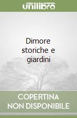 Dimore storiche e giardini