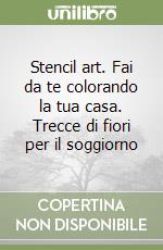 Stencil art. Fai da te colorando la tua casa. Trecce di fiori per il soggiorno libro
