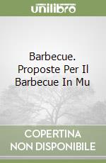 Barbecue. Proposte Per Il Barbecue In Mu libro