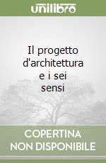 Il progetto d'architettura e i sei sensi libro