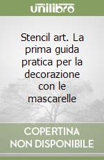 Stencil art. La prima guida pratica per la decorazione con le mascarelle libro