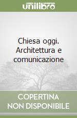 Chiesa oggi. Architettura e comunicazione (1) libro