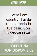 Stencil art country. Fai da te colorando la tua casa. Con videocassetta (3) libro