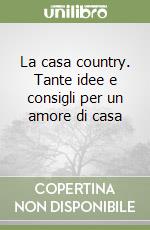 La casa country. Tante idee e consigli per un amore di casa (3) libro