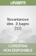 Novantanove idee. Il bagno (11) libro