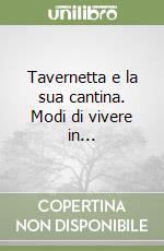 Tavernetta e la sua cantina. Modi di vivere in... libro