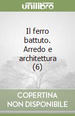 Il ferro battuto. Arredo e architettura (6) libro