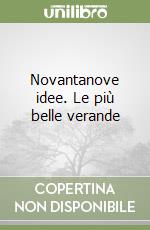 Novantanove idee. Le più belle verande libro