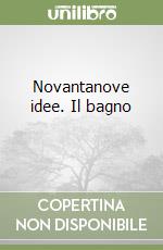 Novantanove idee. Il bagno (1) libro