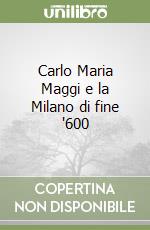 Carlo Maria Maggi e la Milano di fine '600