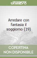 Arredare con fantasia il soggiorno (19) libro