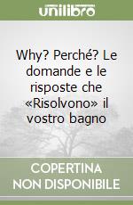 Why? Perché? Le domande e le risposte che «Risolvono» il vostro bagno libro