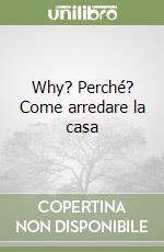 Why? Perché? Come arredare la casa (3) libro