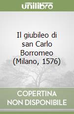 Il giubileo di san Carlo Borromeo (Milano, 1576)