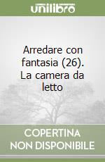 Arredare con fantasia (26). La camera da letto libro