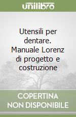 Utensili per dentare. Manuale Lorenz di progetto e costruzione libro