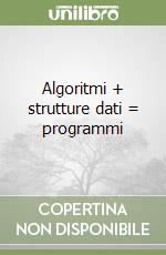 Algoritmi + strutture dati = programmi