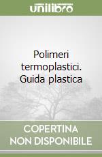 Polimeri termoplastici. Guida plastica