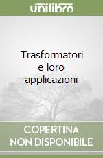 Trasformatori e loro applicazioni